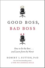 Good Boss, Bad Boss: How to Be the Best... and Learn from the Worst