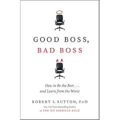 Good Boss, Bad Boss: How to Be the Best... and Learn from the Worst