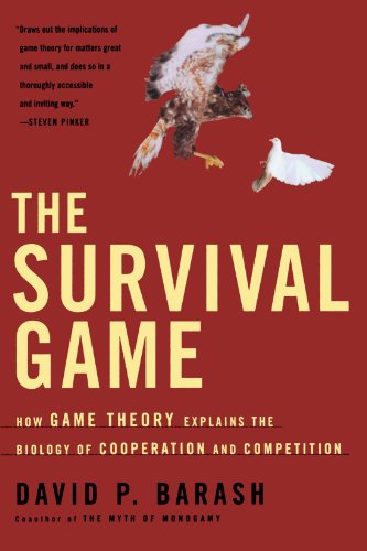 The Survival Game: How Game Theory Explains the Biology of Cooperation and Competition, by David P. Barash The Survival Game: How Game Theory Explains the Biology of Cooperation and Competition, by David P. Barash