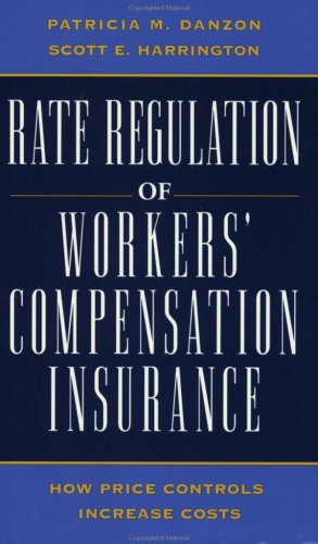 Rate Regulation of Worker's Compensation Insurance: How Price Controls Increaee Cost