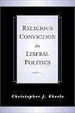 Religious Conviction in Liberal Politics