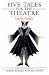 Five Tales for the Theatre