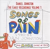 Daniel Johnston -  Songs of Pain: Early Recordings Volume 1