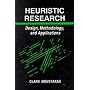 Heuristic Research: Design, Methodology, and Applications: Design, Methodology and Applications