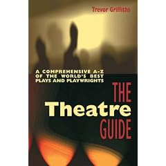 The Theatre Guide: A Comprehensive A-Z of the World's Best Plays and Playwrights