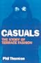 Casuals: Football, Fighting & Fashion: The Story of a Terrace Cult