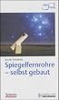 Spiegelfernrohre - selbst gebaut: Praktische Anleitung zum Bau eines astronomischen Teleskops mit einfachen Mitteln