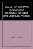 How to - live & work in America : a handbook for short and long stay visitors