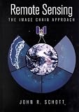 Remote Sensing: The Image Chain Approach (Oxford Series in Optical and Imaging Sciences) John R. Schott