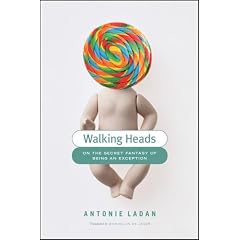 Walking Heads: On the Secret Fantasy of Being an Exception