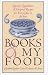 Books and My Food: Literary Quotations and Recipes for Every Year (Iowa Szathmary Culinary Arts)