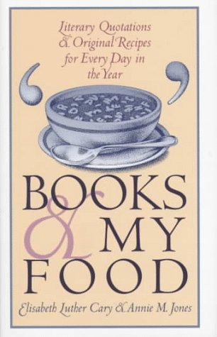 Books and My Food: Literary Quotations and Recipes for Every Year (Iowa Szathmary Culinary Arts)