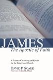 James, the Apostle of Faith: A Primary Christological Epistle for the Persecuted Church