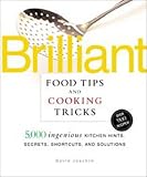 Brilliant Food Tips and Cooking Tricks: 5,000 Ingenious Kitchen Hints, Secrets, Shortcuts, and Solutions