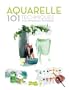 AQUARELLE 101 techniques pour apprendre et progresser