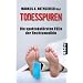 Todesspuren: Die spektakul�rsten F�lle der Rechtsmedizin
