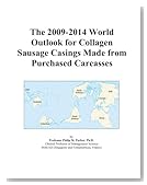 The 2009-2014 World Outlook for Collagen Sausage Casings Made from Purchased Carcasses