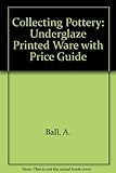 Collecting pottery : underglaze printed ware with price guide