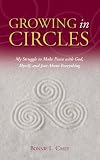 Growing in Circles - My Struggle to Make Peace with God, Myself, and Just About Everything