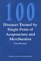 100 Diseases Treated by Single Point of Acupuncture Moxibustion
