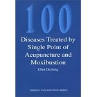 100 Diseases Treated by Single Point of Acupuncture Moxibustion by  Cheng Decheng