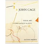 John Cage Visual Art: To Sober and Quiet the Mind book cover
