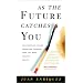As the Future Catches You: How Genomics & Other Forces Are Changing Your Life, Work, Health & Wealth