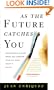 As the Future Catches You: How Genomics & Other Forces Are Changing Your Life, Work, Health & Wealth