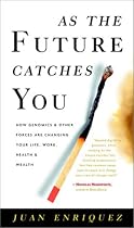 As the Future Catches You: How Genomics and Other Forces Are Changing Your Life, Work, Health & Wealth