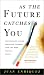 As the Future Catches You: How Genomics and Other Forces Are Changing Your Work, Health, and Wealth