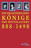 Produkt-Bild: Die franz&ouml;sischen K&ouml;nige des Mittelalters 888 - 1498: Von Odo bis Karl VIII