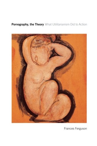 Pornography, the Theory: What Utilitarianism Did to Action