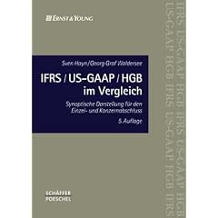 IFRS/ US-GAAP/ HGB im Vergleich. Synoptische Darstellung f�r den Einzel- und Konzernabschlu�