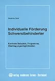 Individuelle F�rderung Schwerstbehinderter. Konkrete Beispiele, Programme, �bertragungsm�glichkeiten