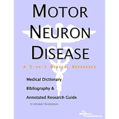 Motor Neuron Disease - A Medical Dictionary, Bibliography, and Annotated Research Guide to... by ICON Health Publications