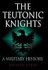 Teutonic Knights: A Military History
