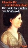 Ich sende Dir ein z&auml;rtliches Pfand - Die Briefe der Karoline von G&uuml;nderrode - Karoline von G&uuml;nderrode, Birgit Wei&szlig;enborn
