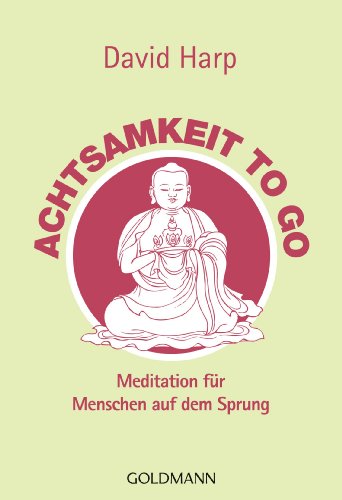 Achtsamkeit to go: Meditation für Menschen auf dem Sprung (German Edition)