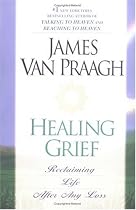Healing Grief: Reclaiming Life After Any Loss
