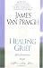 Healing Grief: Reclaiming Life After Any Loss