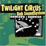 Twilight Circus Dub Soundsystem - Remixed: Dubwise