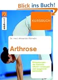 Kursbuch Arthrose: Gelenkerkrankungen effektiv vorbeugen und typgerecht behandeln
