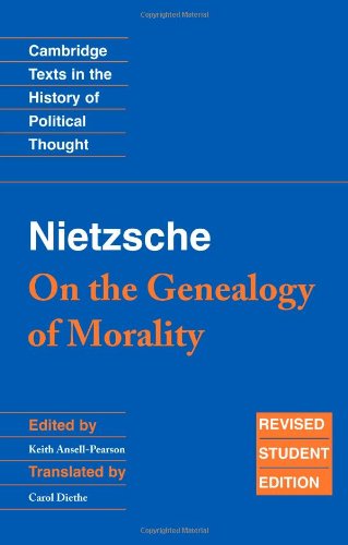 Nietzsche: On the Genealogy of Morality and Other Writings: Revised Student Edition (Cambridge Texts in the History of Political Thought)