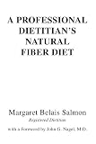 A Professional Dietitians Natural Fiber Diet: with a Foreword by John G. Nagel, M.D.