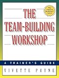 The Team-Building Workshop: A Trainers Guide   [TEAM-BUILDING WORKSHOP] [Paperback]