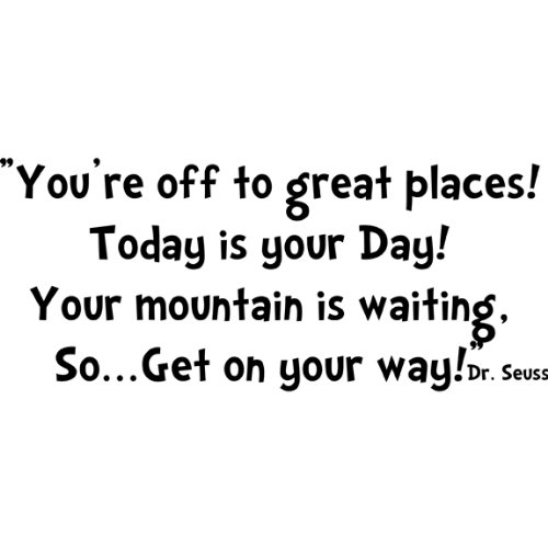Youre off to Great Places! Today is your day! Your mountain is waiting, So.... Dr Seuss Wall Quote, Black