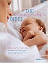Die Schwangerschafts-Bibel: Das umfassende, aktuelle Buch zur Schwangerschaft und f&uuml;r die erste Zeit mit dem Baby