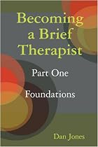 Becoming a Brief Therapist: Part One Foundations