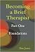 Becoming a Brief Therapist: Part One Foundations