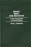 Brain, Mind, And Behavior : A New Perspective On Human Nature